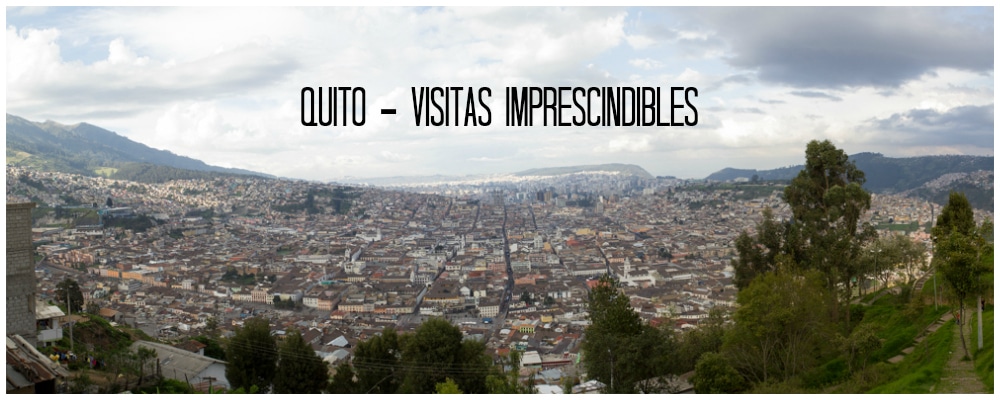 Quito en un día: visitas imprescindibles, consejos e información útil