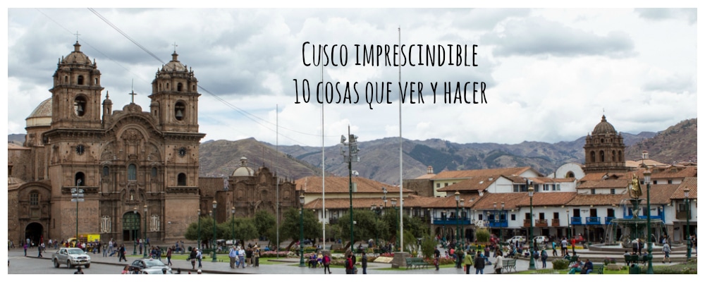 10 cosas que ver y hacer en Cusco
