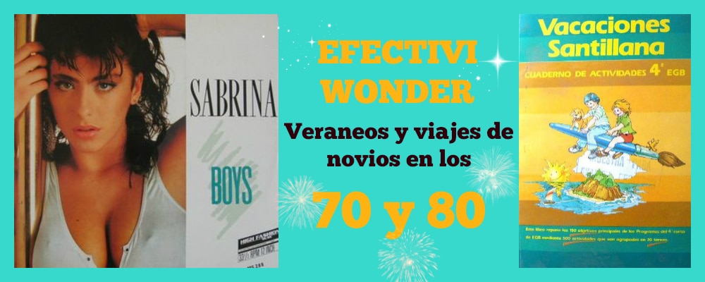 Efectivi Wonder: Veraneos y viajes de novios en los 70 y 80